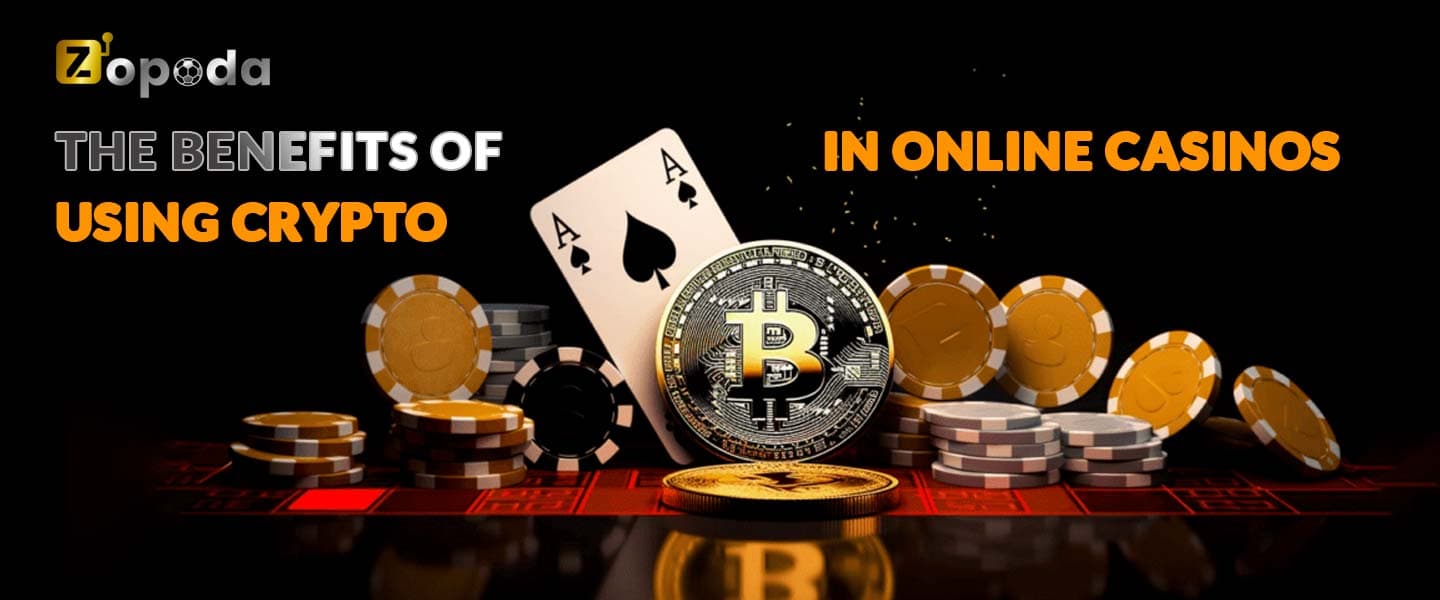 The benefits of using crypto in online casinos